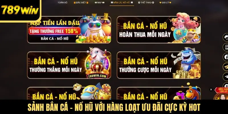 Sảnh bắn cá - nổ hũ với hàng loạt ưu đãi cực kỳ HOT